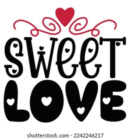 Sweet Love - Happy Valentine's Day SVG And T-shirt Design, Love Hearts vector File. Happy Valentine's day vector card. Happy Valentines Day lettering on a white background.