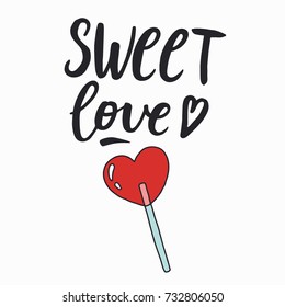 Sweet love. Lollipops vector illustration. Sweet love. Quote about love and happiness. Vector hand drawn lettering script.