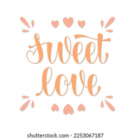 Sweet Love Phrase. Cute Vector Hand Lettering for Valentines Day. Sweet Love Handwritten Text with Decorative Elements.