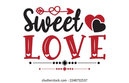 Sweet love svg, Valentine's Day svg, Valentine Day svg bundle, Happy valentine's day T shirt greeting card template with typography, Love ,Heart, lover Valentine's Day svg design