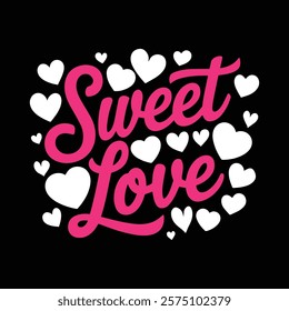 Sweet Love T shirt Design, vector illustration, graphic template, print on demand, textile fabrics, retro style, typography, vintage, eps 10, element, valentine's day tee, heart t-shirt