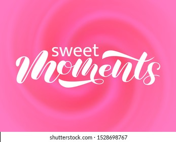 Sweet moments brush lettering. Vector illustration for banner