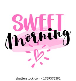 Sweet Morning - inspirational lettering design for posters, flyers, t-shirts, cards, invitations, stickers, banners, mugs. Hand painted brush pen modern calligraphy isolated on a white background.