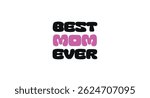 Sweet Mother Day Quote With Text Best Mom Ever. Loving Message For Gifts, Cards, And Celebrating Moms. Perfect For Prints, Stickers, T-Shirts. Vector Illustration.