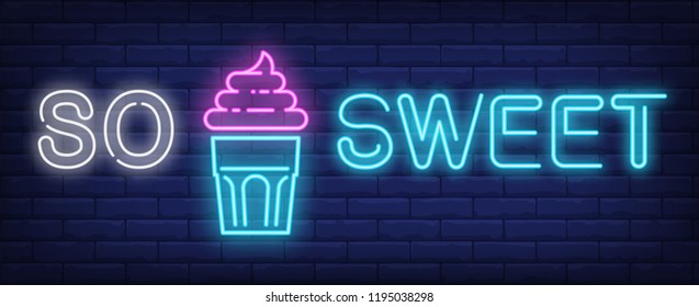 So sweet neon text with delicious cupcake. Dessert, cafe, food and advertisement design. Night bright neon sign, colorful billboard, light banner. Vector illustration in neon style.