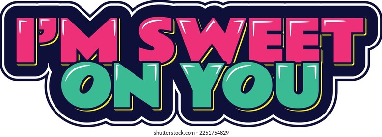 I'm Sweet on You lettering vector illustration