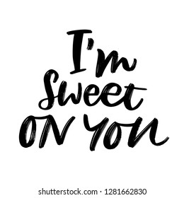 I'M SWEET ON YOU. LOVE LETTERING WORDS. FOR ST VALENTINE'S DAY. VECTOR LOVELY GREETING HAND LETTERING