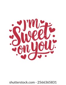 I'm Sweet On You. Valentine Funny Quote, Vector, Illustration, Graphic, T-shirt Design, Watercolor, Logotype, Sticker, Valentine Funny T-shirt Design, Valentine’s Day Themed Project.