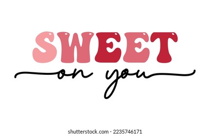 Sweet on you Valentine's Day Love quote retro groovy typography on white background