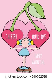 Sweet original Valentines Day greeting card with happy smiling girl in a blue dress holding two giant heart shaped red cherries. Funny text about love. Hand drawn stock vector. 