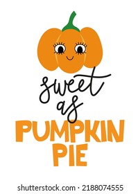 Sweet as Pumpkin pie - Hand drawn pretty pumpkin with quote for Fall. Autumn color poster. 