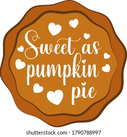 Sweet As Pumpkin Pie Quote. Pumpkin Pie Vector