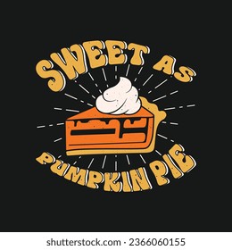 Sweet as pumpkin pie t shirt design. Pie lovers tshirt.