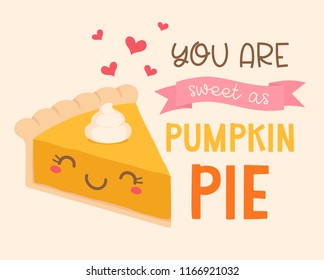 “You are sweet as pumpkin pie” typography design with cute pie cartoon for greeting card design.
