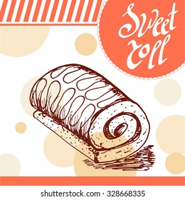 Sweet roll vector card. Hand-drawn poster with calligraphic element. Art illustration.  Sweet icon