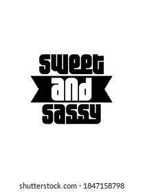 sweet and sassy. Hand drawn typography poster design. Premium Vector.