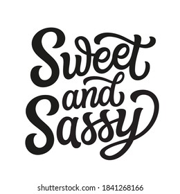 Sweet and sassy. Hand lettering quote  isolated on white background. Vector typography for posters, cards, t shirts