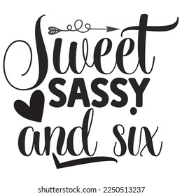 Sweet sassy and six  Happy Valentine day shirt print template, Valentine Typography design for girls, boys, women, love vibes, valentine gift, lover
