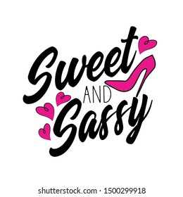 Sweet and Sassy- Text, modern calligraphy, with pink high-heeled shoes, and hearts. Good for posters, greeting cards, textiles, gifts.