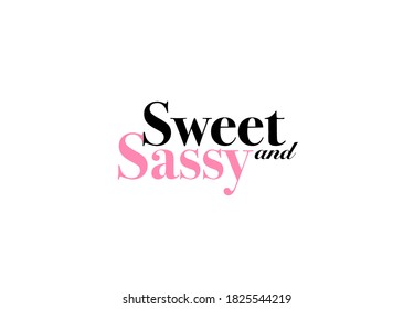 Sweet and sassy vector lettering type isolated in white background. Black and pink colors.