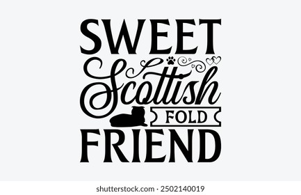 Sweet Scottish Fold Friend - Scottish Fold Cat T-Shirt Design, Illustration Written Vector T Shirt Design, For Prints On Bags, Posters, Cards.