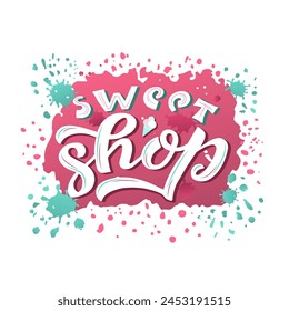 Sweet Shop color lettering phrase on textured background. Hand drawn vector illustration with text decor and icons for template and banner. Positive cute quote for candy products poster or billboard