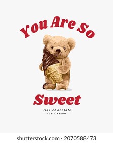 sweet slogan with bear doll holding chocolate ice cream vector illustration