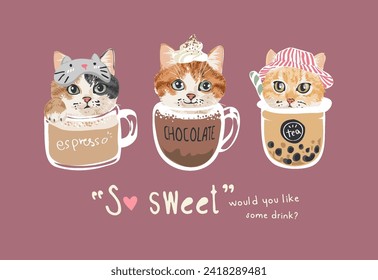 so sweet slogan with cartoon kittens in sweet drink cup hand drawn vector illustration