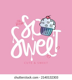 So sweet slogan text. Cute cupcake cartoon drawing on pink. Kids fashion graphics, t shirt prints.