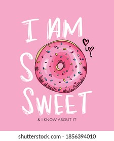 I am so sweet slogan text and cute donut drawing / Design for t shirt graphics, prints, posters, stickers etc