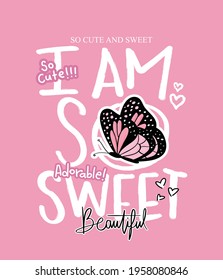 I am so sweet slogan text and pink butterfly, design for fashion graphics, t shirt prints, posters, greeting cards etc