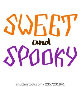 Sweet and Spooky saying vector isolated. Scary lettering, design element for Halloween party. October festive. Hand-drawn typography. Autumn holiday slogan.