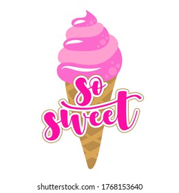 So sweet - strawberry ice cream cone on white background with lovely quote. Cute hand drawn ice cream in woman hand.Fun happy doodles for advertising, t shirts.