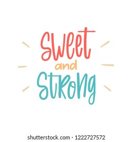 "Sweet and Strong". Vector poster calligraphy with hand drawn phrase and abstract decor. Ink brush elements. Feminism slogan. Isolated typography motivational card. Design lettering for t-shirt, print