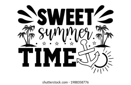 Sweet summer time- Hand drawn lettering phrase, Calligraphy t shirt design, Isolated on white background, svg Files for Cutting Cricut and Silhouette, EPS 10