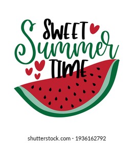 Sweet Summer Time - happy slogan with watermelon. Good for T shirt print, poster, card, label, and gift design.