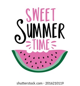 Sweet Summer Time - happy slogan with watermelon. Good for T shirt print, poster, card, label, and gift design.