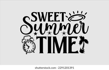 Sweet summer time- Summer T shirt Design, Hand drawn lettering phrase typography, Isolated on white background, Vector illustration bags, posters, Template