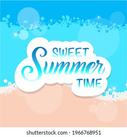 Sweet Summer time vector lettering. Top view of the sea with inscription on the background of the sea surf, blue sea and summer beach.  