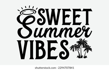 Sweet summer vibes - Summer Svg typography t-shirt design, Hand drawn lettering phrase, Greeting cards, templates, mugs, templates,  posters,  stickers, eps 10. svg