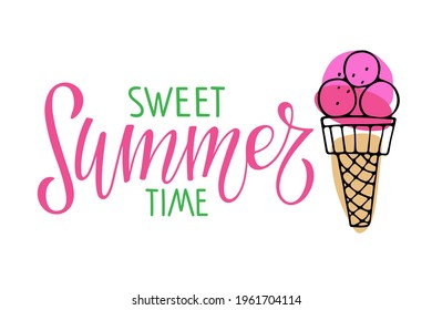 Sweet summertime lettering with Ice Cream Horn. Inspirational quote about summer. Modern calligraphy phrase with hand drawn Ice Cream. Hot season tropical background For poster, banner, coupon