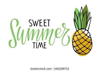 Sweet summertime lettering with pineapple. Inspirational quote about summer. Modern calligraphy phrase with hand drawn red berry. Hot season tropical background For poster, banner, t-shirt print