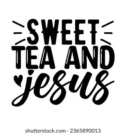 Sweet Tea and Jesus, Christian quotes  cut files Design, Christian quotes t shirt designs Template