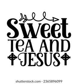 Sweet Tea and Jesus, Christian quotes  cut files Design, Christian quotes t shirt designs Template