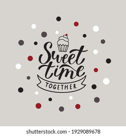 Sweet Time Together illustration with lettering text and cake with a red berry on the pastel background with colorful confetti. Vector illustration. For poster, banner, print, card.