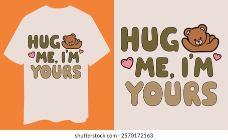 A sweet t-shirt design with "Hug Me I'm Yours," bold text, a teddy bear icon, and scattered hearts. Perfect for romantic gifts.