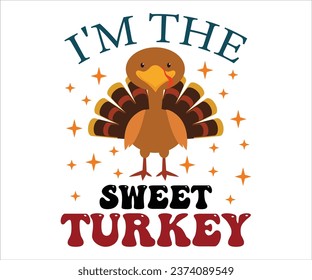 I'm the sweet turkey T-Shirt, Wobble Gobble T-Shirt, Thanksgiving T-Shirt, Thanksgiving Quotes, Happy Fall, Pumpkin Shirt, Turkey Face Shirt, Cut File For Cricut And Silhouette svg