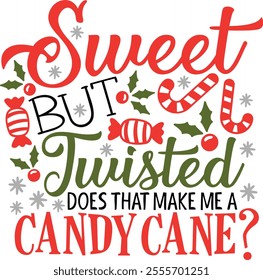 Sweet But Twisted Does That Make Me A Candy Cane. Funny Christmas Candy Typography Design Quote.