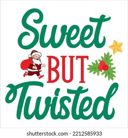 Sweet But Twisted, Merry Christmas Shirts Print Template, Xmas Ugly Snow Santa Clouse New Year Holiday Candy Santa Hat Vector Illustration For Christmas Hand Lettered