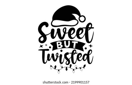 Sweet but twisted-Christmas t shirt Calligraphy phrase for Christmas, Hand drawn lettering for Xmas greetings cards, invitations, Good for t-shirt, mug, gift